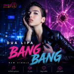 دانلود ریمیکس Dua Lipa بنگ بنگ ( Bang Bang )