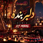 دانلود ریمیکس دیجی میرال دلبر بنده